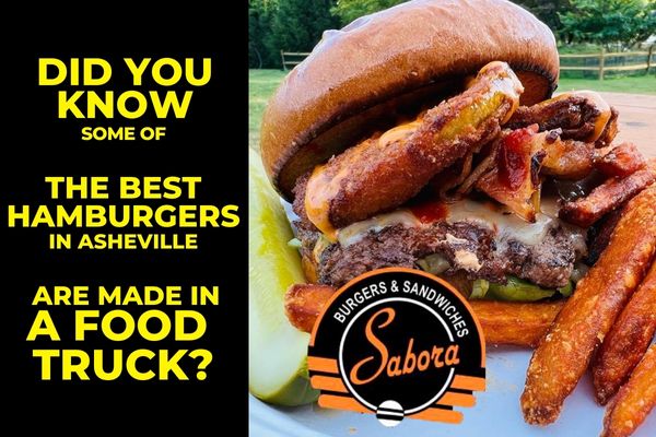 DID YOU KNOW, SOME OF THE BEST HAMBURGERS IN ASHEVILLE ARE MADE IN A FOOD TRUCK?